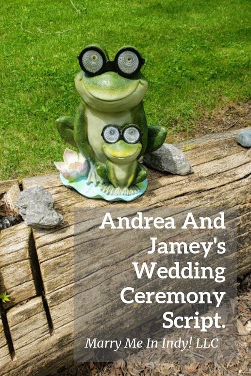 Andrea and Jamey's Wedding Ceremony Script. Marry Me In Indy! LLC