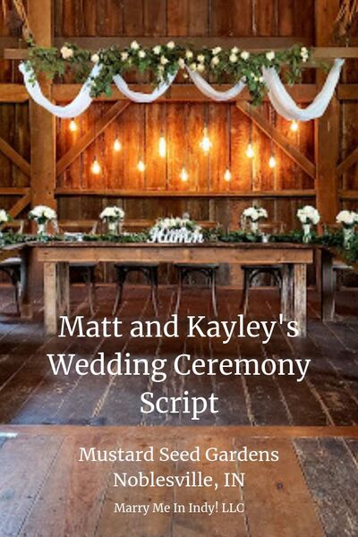 Matt and Kayley's Wedding Ceremony Script. Mustard Seed Gardens. Marry Me In Indy! LLC